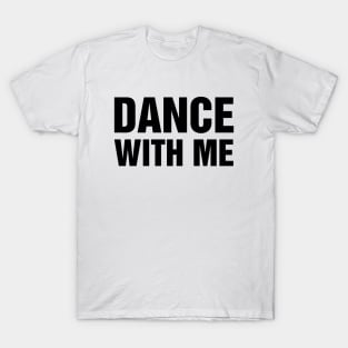 Dance With Me Slogan T-Shirt